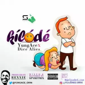 YungAce - Kilode (ft. Dice Ailes)